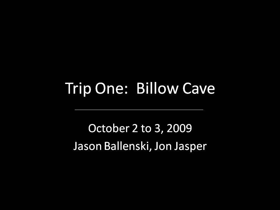 Trip One: Billow Cave