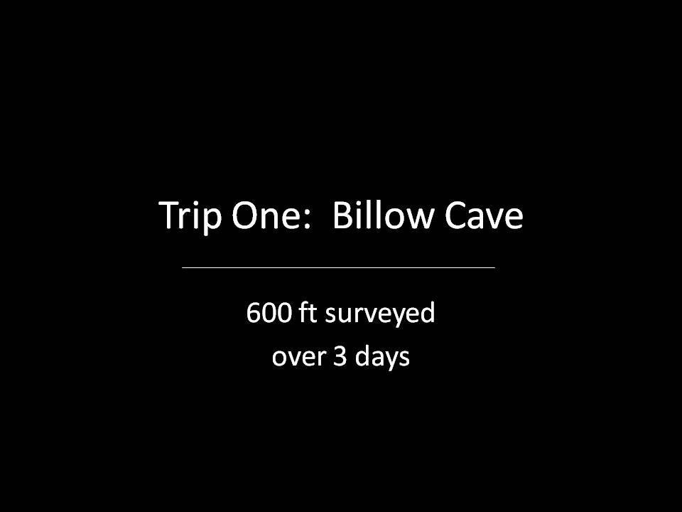 Trip One:  Billow Cave